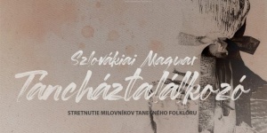 Szlovákiai Magyar Táncháztalálkozó 2025 Révkomárom