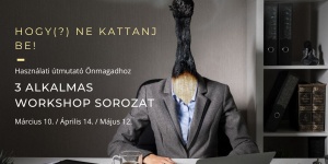 Önismereti tréning 2023. Hogy ne kattanj be, használati útmutató önmagadhoz
