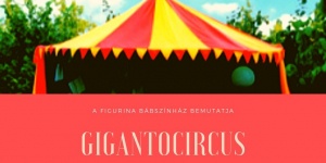 Bábszínház előadás Budapesten, Gigantocircus című előadás a Figurina Bábszínházban Bábszínház előadás Budapesten, Gigantocircus című előadás a Figurina Bábszínházban