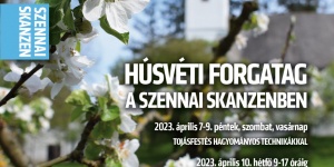 Húsvéti Forgatag a Szennai Skanzenben 2023