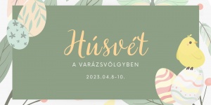 Pásztó Húsvét 2023. Húsvét a Varázsvölgyben