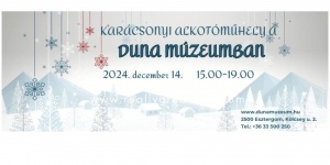 Karácsonyi kézműves programok 2023 Esztergom. Ünnepi alkotóműhely a Duna Múzeumban