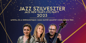 Jazz Szilveszter Budapest 2023. Legyen részese a vibráló hangulatú, élőzenés szilveszteri partinak!