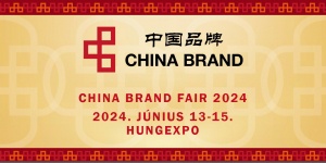China Brand Fair 2024 Budapest. Kínai exporttermékek beszállítói kiállítása