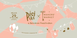 Gyereknapi vásár Budapest 2022. Pici Piac x Makers` Market a Belvárosi Fesztiválon