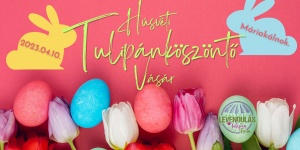 Húsvéti Tulipánvásár 2023 Máriakálnok