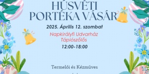 Udvarházi Portéka Vásár 2025 Tápiószőlős. Húsvéti Portéka Vásár