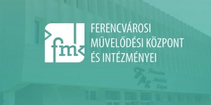 Ferencvárosi Művelődési Központ és Intézményei - FMK